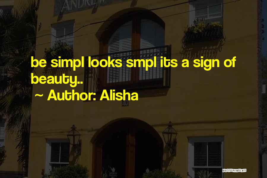 Alisha Quotes: Be Simpl Looks Smpl Its A Sign Of Beauty..
