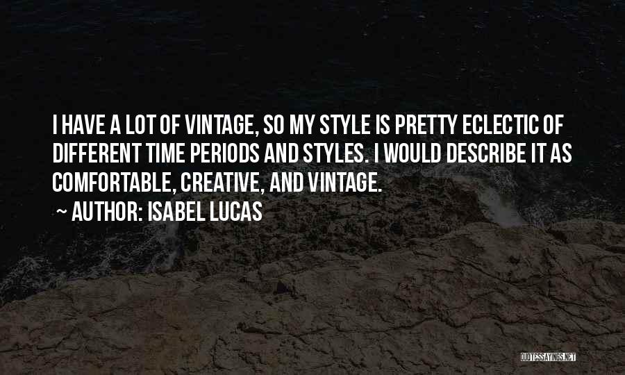 Isabel Lucas Quotes: I Have A Lot Of Vintage, So My Style Is Pretty Eclectic Of Different Time Periods And Styles. I Would