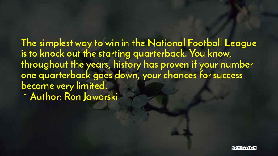 Ron Jaworski Quotes: The Simplest Way To Win In The National Football League Is To Knock Out The Starting Quarterback. You Know, Throughout