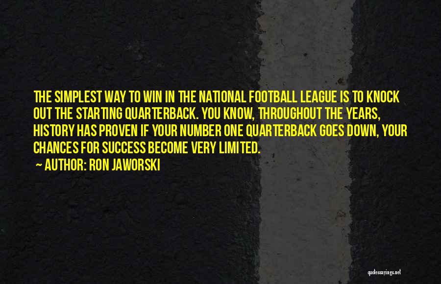 Ron Jaworski Quotes: The Simplest Way To Win In The National Football League Is To Knock Out The Starting Quarterback. You Know, Throughout