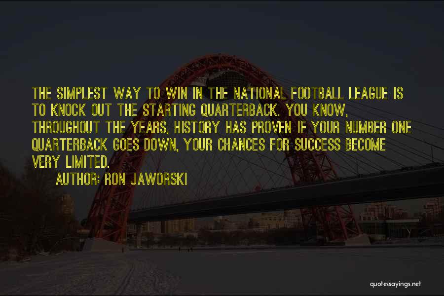 Ron Jaworski Quotes: The Simplest Way To Win In The National Football League Is To Knock Out The Starting Quarterback. You Know, Throughout