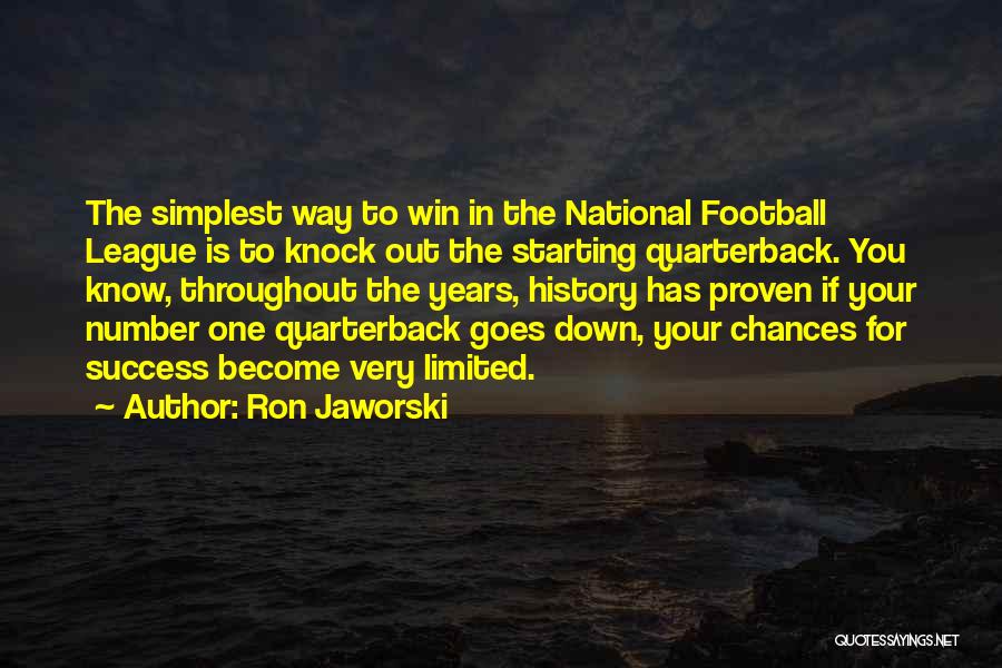 Ron Jaworski Quotes: The Simplest Way To Win In The National Football League Is To Knock Out The Starting Quarterback. You Know, Throughout