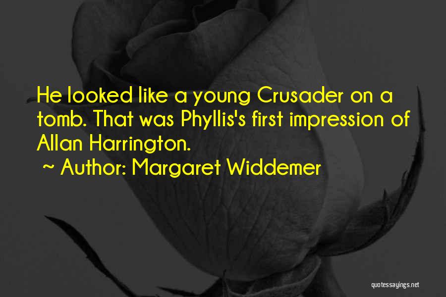 Margaret Widdemer Quotes: He Looked Like A Young Crusader On A Tomb. That Was Phyllis's First Impression Of Allan Harrington.