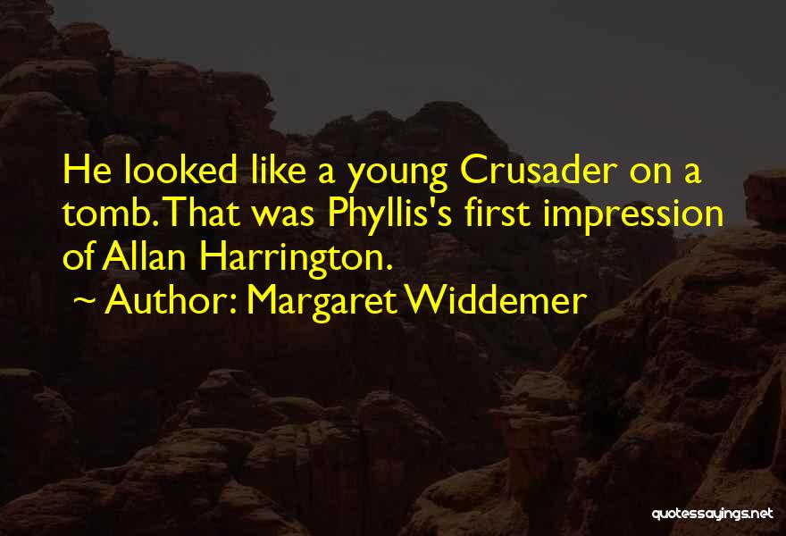 Margaret Widdemer Quotes: He Looked Like A Young Crusader On A Tomb. That Was Phyllis's First Impression Of Allan Harrington.
