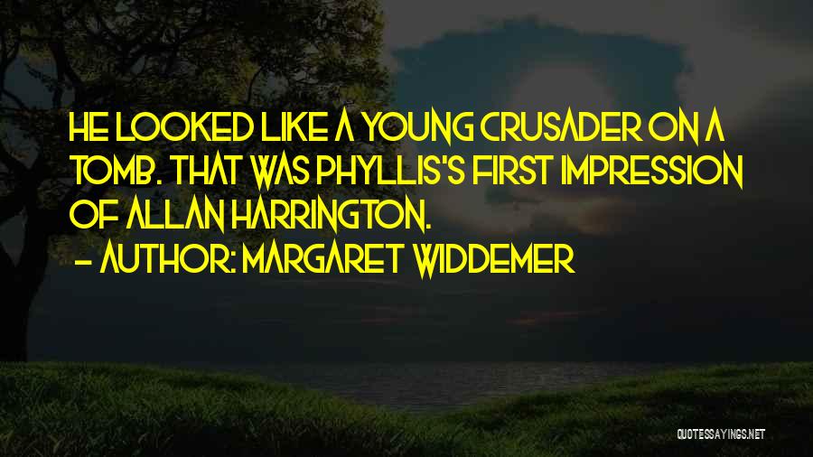 Margaret Widdemer Quotes: He Looked Like A Young Crusader On A Tomb. That Was Phyllis's First Impression Of Allan Harrington.