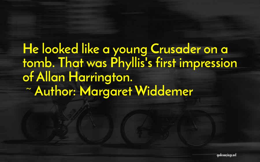 Margaret Widdemer Quotes: He Looked Like A Young Crusader On A Tomb. That Was Phyllis's First Impression Of Allan Harrington.