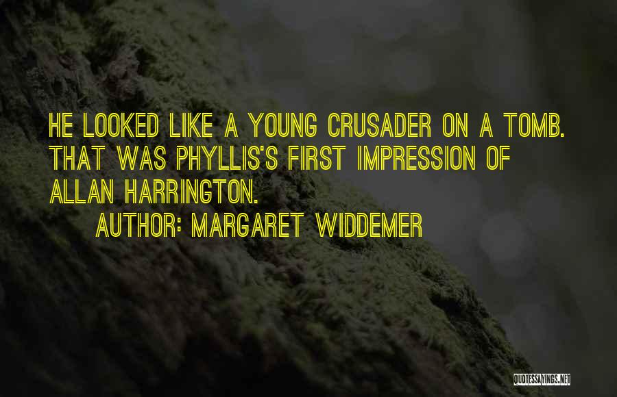 Margaret Widdemer Quotes: He Looked Like A Young Crusader On A Tomb. That Was Phyllis's First Impression Of Allan Harrington.