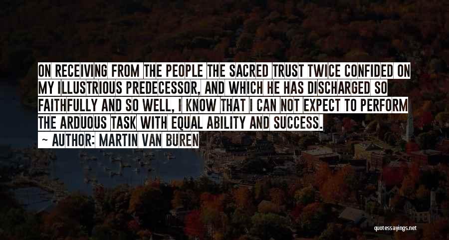 Martin Van Buren Quotes: On Receiving From The People The Sacred Trust Twice Confided On My Illustrious Predecessor, And Which He Has Discharged So