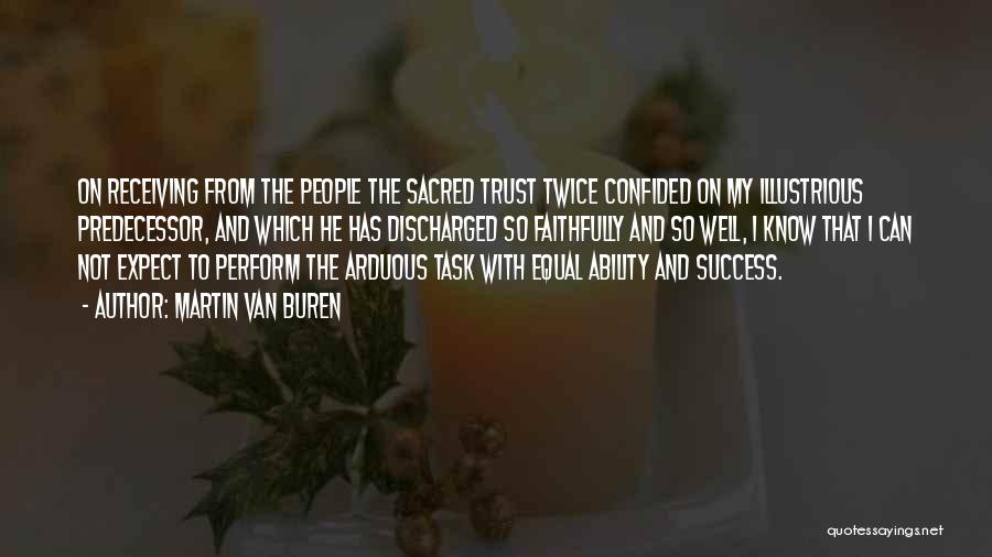 Martin Van Buren Quotes: On Receiving From The People The Sacred Trust Twice Confided On My Illustrious Predecessor, And Which He Has Discharged So
