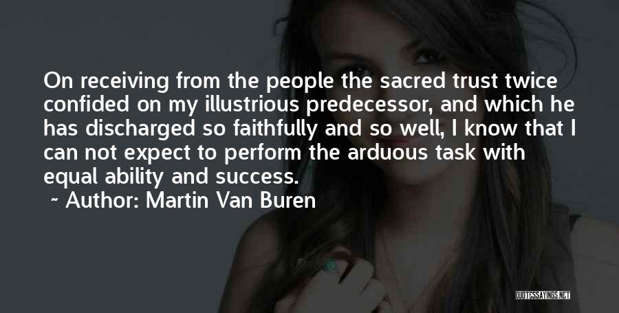 Martin Van Buren Quotes: On Receiving From The People The Sacred Trust Twice Confided On My Illustrious Predecessor, And Which He Has Discharged So