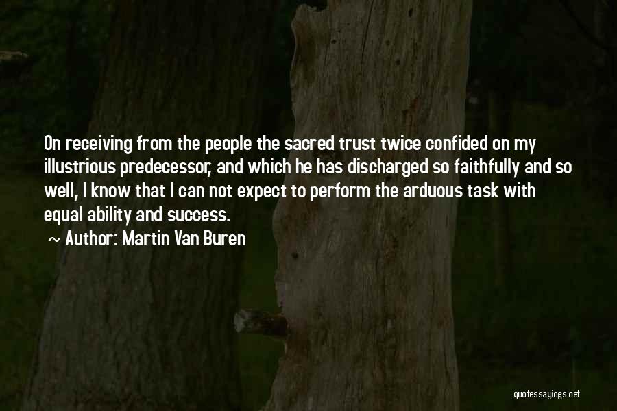 Martin Van Buren Quotes: On Receiving From The People The Sacred Trust Twice Confided On My Illustrious Predecessor, And Which He Has Discharged So