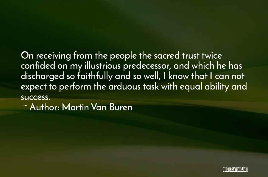 Martin Van Buren Quotes: On Receiving From The People The Sacred Trust Twice Confided On My Illustrious Predecessor, And Which He Has Discharged So