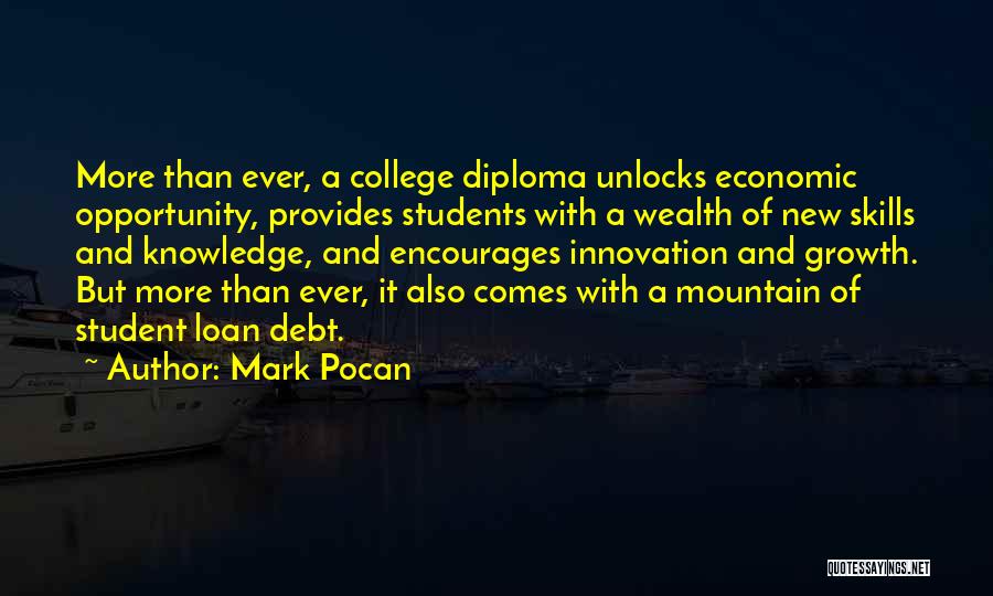 Mark Pocan Quotes: More Than Ever, A College Diploma Unlocks Economic Opportunity, Provides Students With A Wealth Of New Skills And Knowledge, And