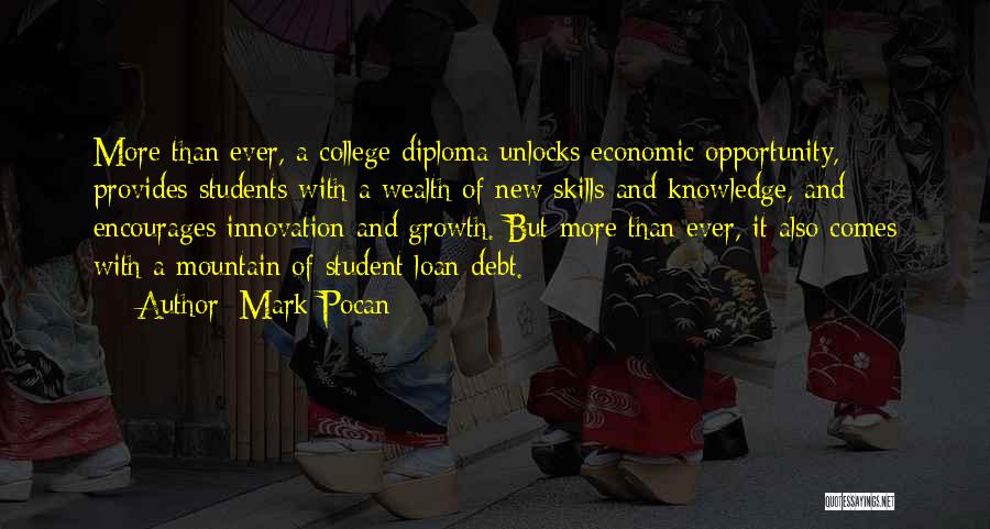 Mark Pocan Quotes: More Than Ever, A College Diploma Unlocks Economic Opportunity, Provides Students With A Wealth Of New Skills And Knowledge, And