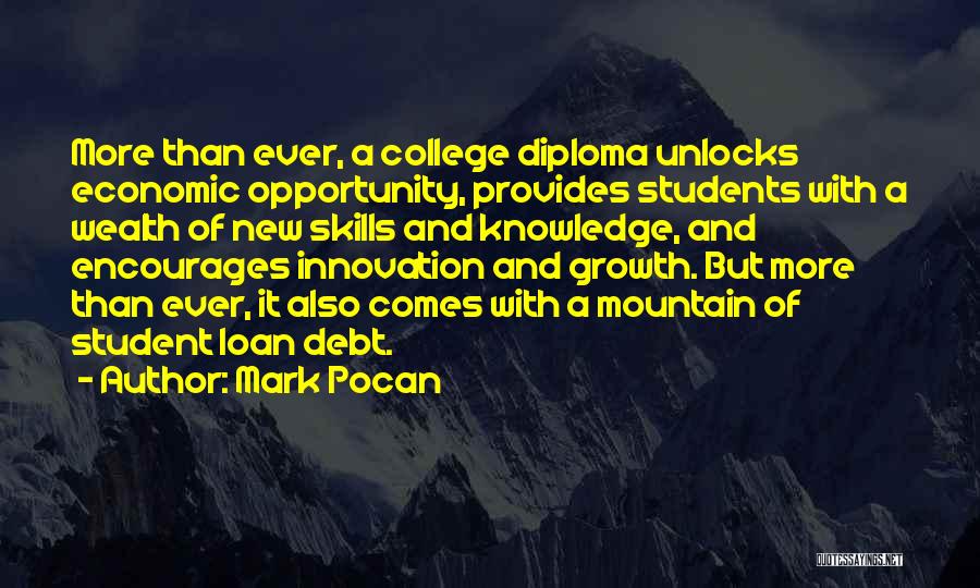 Mark Pocan Quotes: More Than Ever, A College Diploma Unlocks Economic Opportunity, Provides Students With A Wealth Of New Skills And Knowledge, And