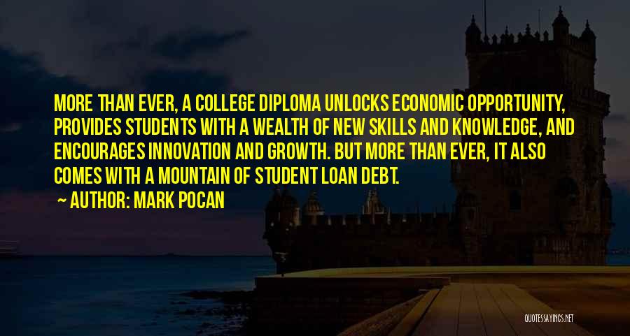 Mark Pocan Quotes: More Than Ever, A College Diploma Unlocks Economic Opportunity, Provides Students With A Wealth Of New Skills And Knowledge, And