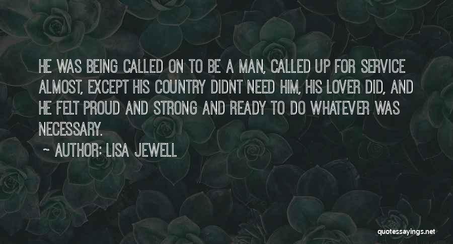 Lisa Jewell Quotes: He Was Being Called On To Be A Man, Called Up For Service Almost, Except His Country Didnt Need Him,