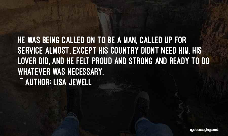 Lisa Jewell Quotes: He Was Being Called On To Be A Man, Called Up For Service Almost, Except His Country Didnt Need Him,