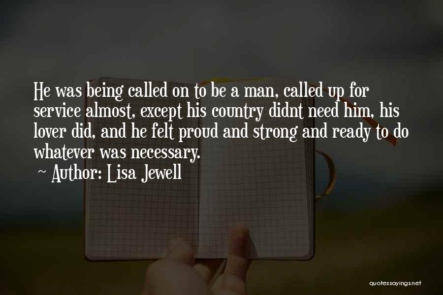 Lisa Jewell Quotes: He Was Being Called On To Be A Man, Called Up For Service Almost, Except His Country Didnt Need Him,