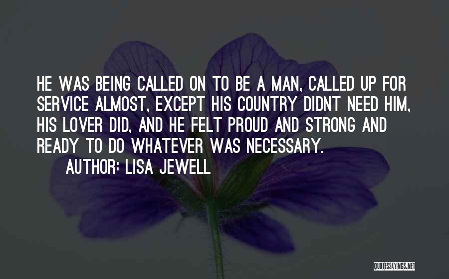 Lisa Jewell Quotes: He Was Being Called On To Be A Man, Called Up For Service Almost, Except His Country Didnt Need Him,