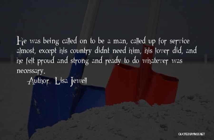 Lisa Jewell Quotes: He Was Being Called On To Be A Man, Called Up For Service Almost, Except His Country Didnt Need Him,