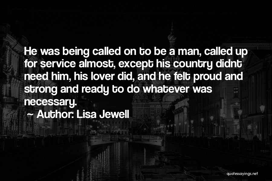 Lisa Jewell Quotes: He Was Being Called On To Be A Man, Called Up For Service Almost, Except His Country Didnt Need Him,