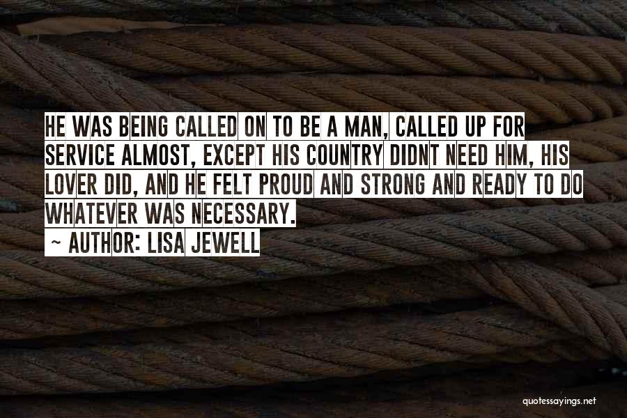 Lisa Jewell Quotes: He Was Being Called On To Be A Man, Called Up For Service Almost, Except His Country Didnt Need Him,