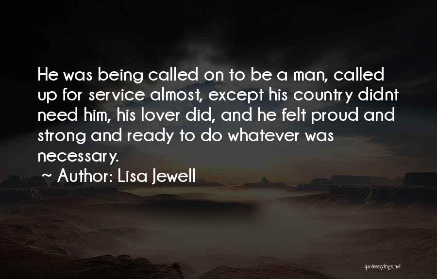 Lisa Jewell Quotes: He Was Being Called On To Be A Man, Called Up For Service Almost, Except His Country Didnt Need Him,