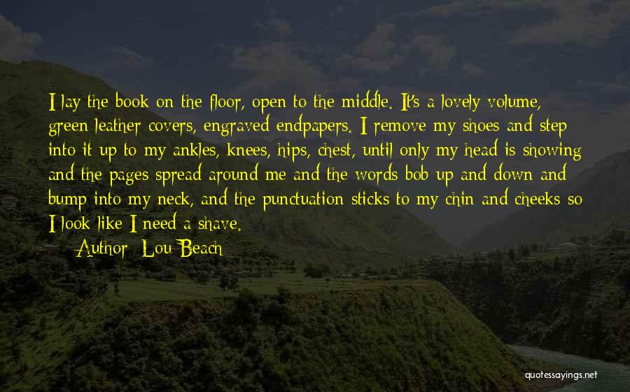 Lou Beach Quotes: I Lay The Book On The Floor, Open To The Middle. It's A Lovely Volume, Green Leather Covers, Engraved Endpapers.