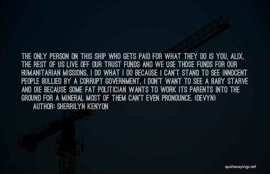 Sherrilyn Kenyon Quotes: The Only Person On This Ship Who Gets Paid For What They Do Is You, Alix. The Rest Of Us