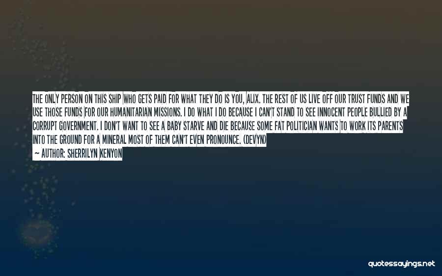 Sherrilyn Kenyon Quotes: The Only Person On This Ship Who Gets Paid For What They Do Is You, Alix. The Rest Of Us