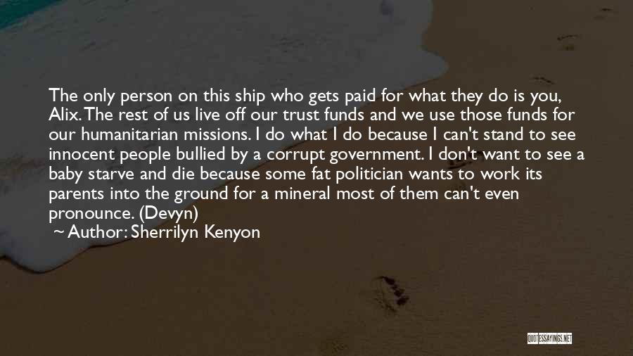 Sherrilyn Kenyon Quotes: The Only Person On This Ship Who Gets Paid For What They Do Is You, Alix. The Rest Of Us