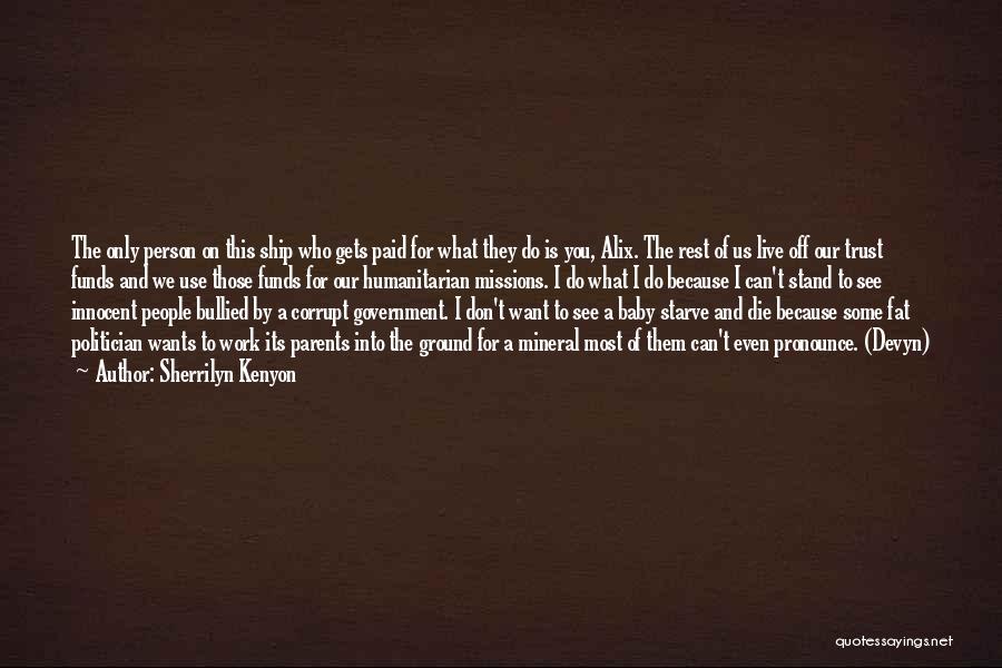 Sherrilyn Kenyon Quotes: The Only Person On This Ship Who Gets Paid For What They Do Is You, Alix. The Rest Of Us