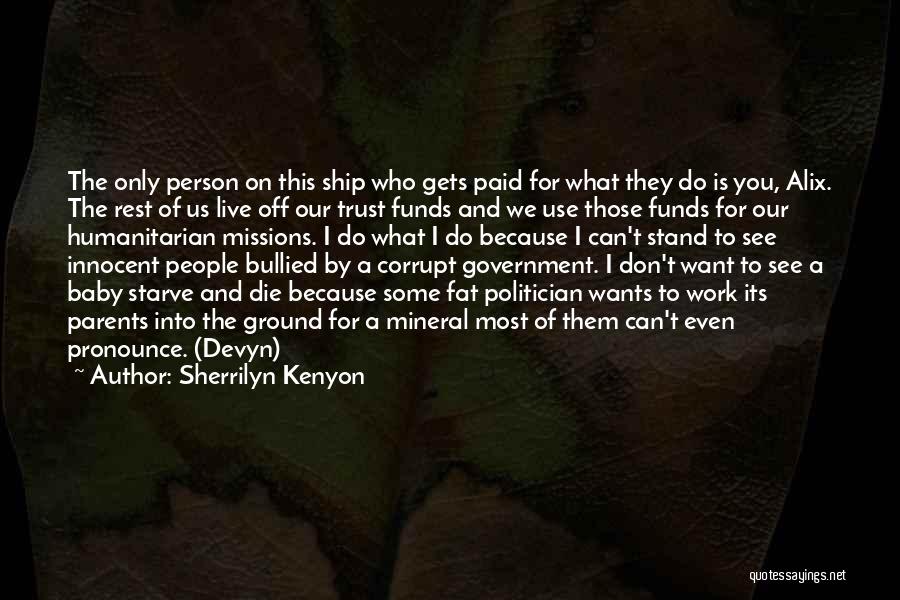 Sherrilyn Kenyon Quotes: The Only Person On This Ship Who Gets Paid For What They Do Is You, Alix. The Rest Of Us