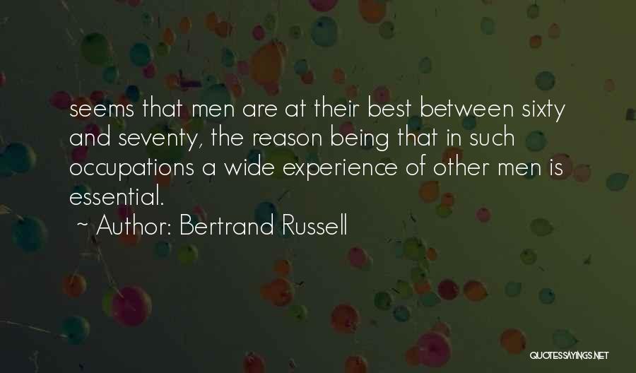 Bertrand Russell Quotes: Seems That Men Are At Their Best Between Sixty And Seventy, The Reason Being That In Such Occupations A Wide