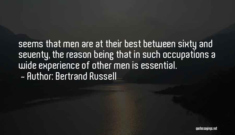 Bertrand Russell Quotes: Seems That Men Are At Their Best Between Sixty And Seventy, The Reason Being That In Such Occupations A Wide