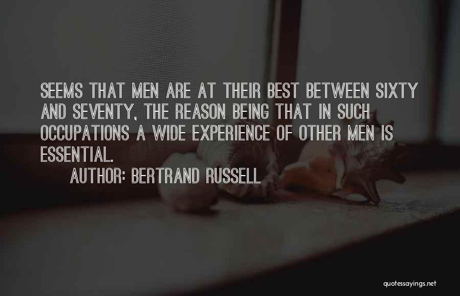 Bertrand Russell Quotes: Seems That Men Are At Their Best Between Sixty And Seventy, The Reason Being That In Such Occupations A Wide