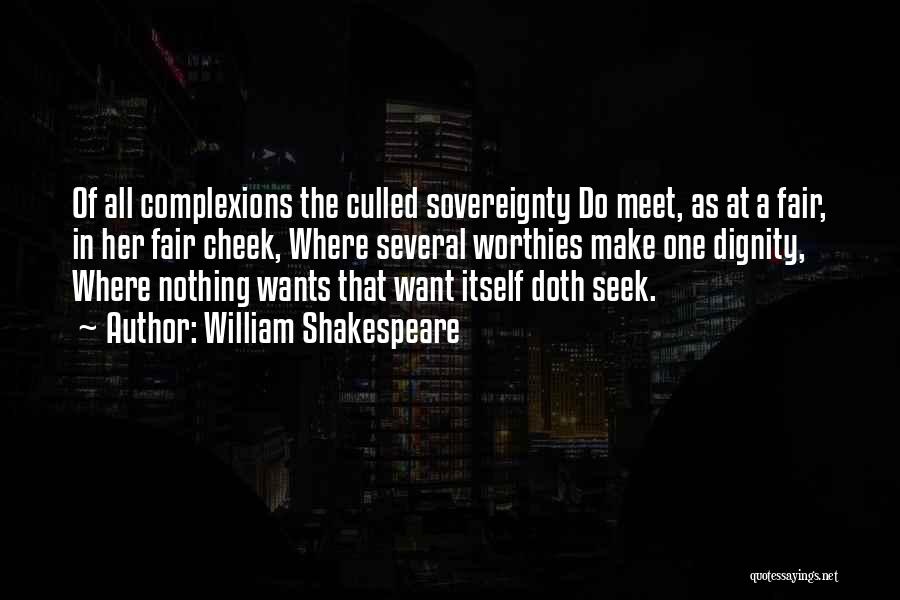 William Shakespeare Quotes: Of All Complexions The Culled Sovereignty Do Meet, As At A Fair, In Her Fair Cheek, Where Several Worthies Make