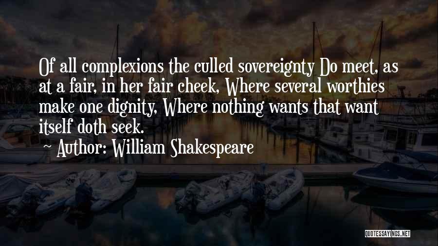 William Shakespeare Quotes: Of All Complexions The Culled Sovereignty Do Meet, As At A Fair, In Her Fair Cheek, Where Several Worthies Make