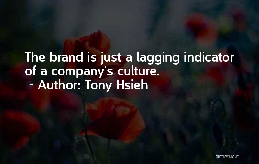 Tony Hsieh Quotes: The Brand Is Just A Lagging Indicator Of A Company's Culture.