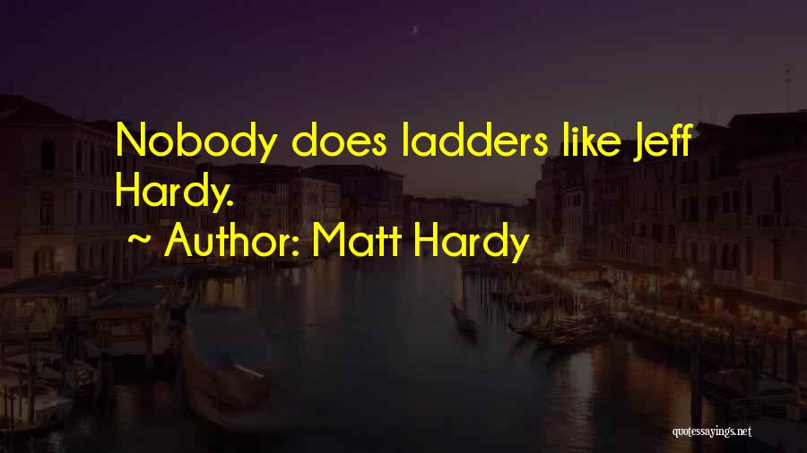 Matt Hardy Quotes: Nobody Does Ladders Like Jeff Hardy.