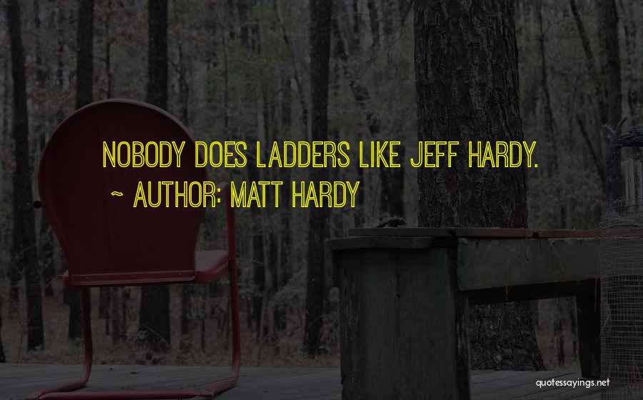 Matt Hardy Quotes: Nobody Does Ladders Like Jeff Hardy.