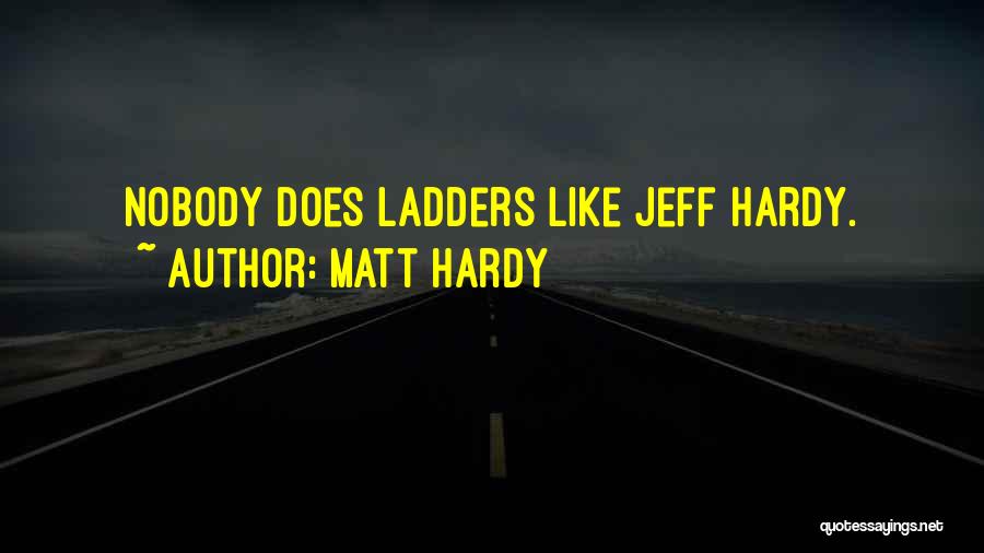 Matt Hardy Quotes: Nobody Does Ladders Like Jeff Hardy.