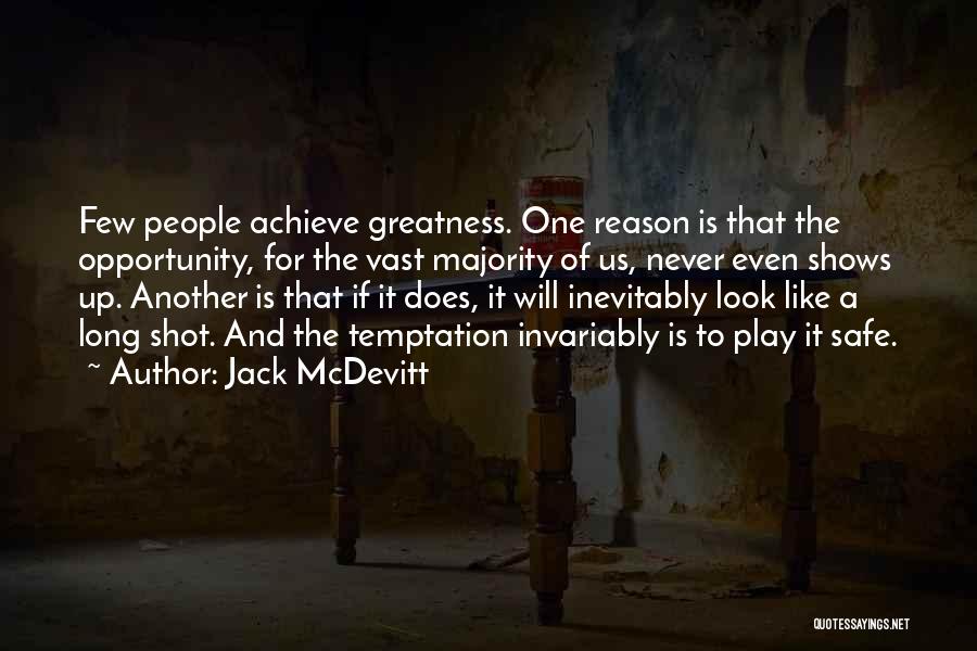 Jack McDevitt Quotes: Few People Achieve Greatness. One Reason Is That The Opportunity, For The Vast Majority Of Us, Never Even Shows Up.