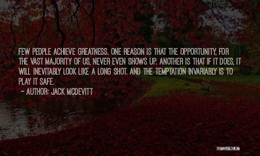 Jack McDevitt Quotes: Few People Achieve Greatness. One Reason Is That The Opportunity, For The Vast Majority Of Us, Never Even Shows Up.