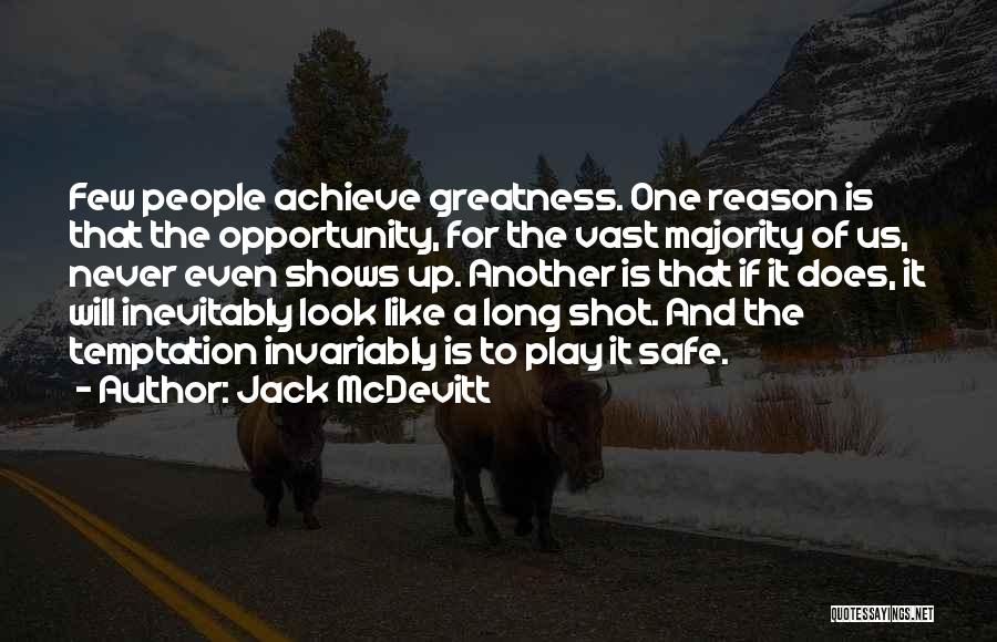 Jack McDevitt Quotes: Few People Achieve Greatness. One Reason Is That The Opportunity, For The Vast Majority Of Us, Never Even Shows Up.