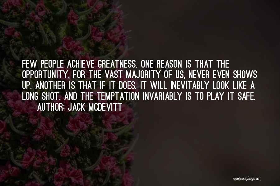 Jack McDevitt Quotes: Few People Achieve Greatness. One Reason Is That The Opportunity, For The Vast Majority Of Us, Never Even Shows Up.
