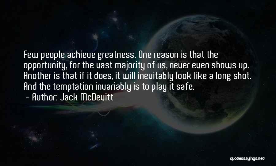 Jack McDevitt Quotes: Few People Achieve Greatness. One Reason Is That The Opportunity, For The Vast Majority Of Us, Never Even Shows Up.