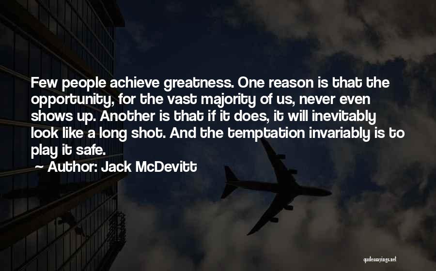 Jack McDevitt Quotes: Few People Achieve Greatness. One Reason Is That The Opportunity, For The Vast Majority Of Us, Never Even Shows Up.