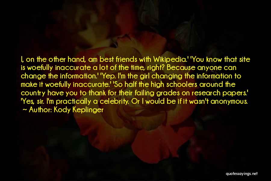 Kody Keplinger Quotes: I, On The Other Hand, Am Best Friends With Wikipedia.' 'you Know That Site Is Woefully Inaccurate A Lot Of